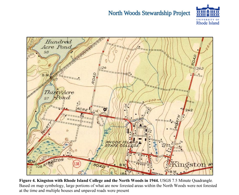 A historical topographic map reads Kingston with Rhode Island College and the North Woods in 1944. USGS 7.5 Minute Quadrangle. Based on map symbology, large portions of what are now forested areas within the North Woods were not forested at the time and multiple houses and unpaved roads were present.