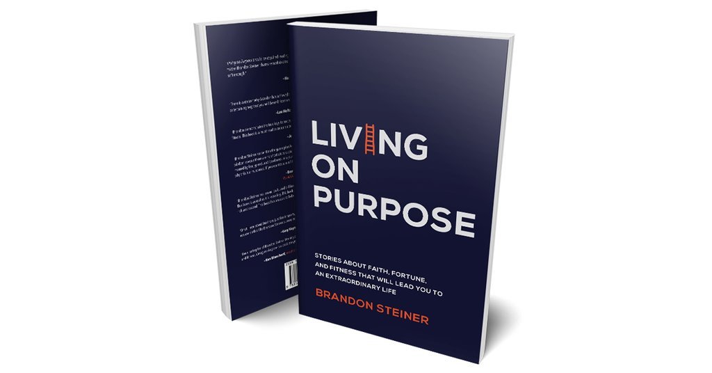 Living on Purpose: Stories About Faith, Fortune and Fitness that Will Lead You to an Extraordinary Life By: Brandon Steiner
