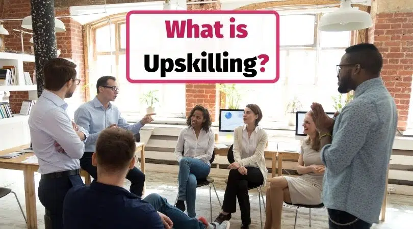 What is upskilling?
