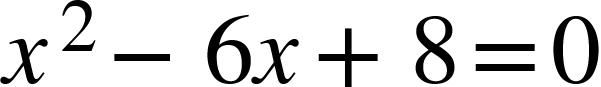 x squared minus 6 x plus 8 equals 0