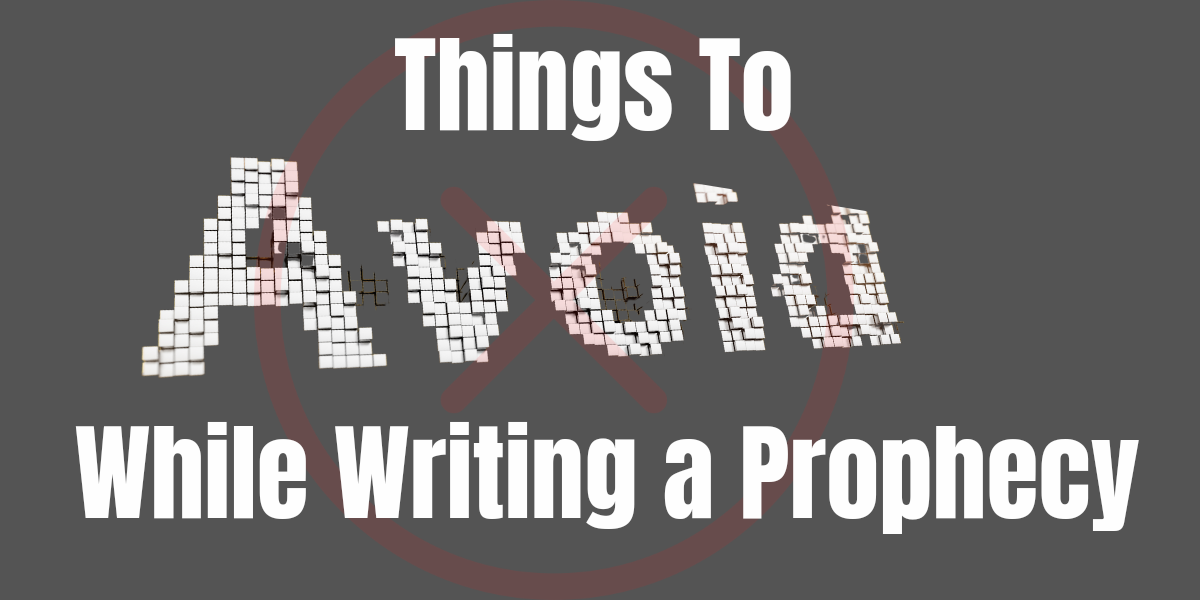 Things To Avoid While Writing a Prophecy