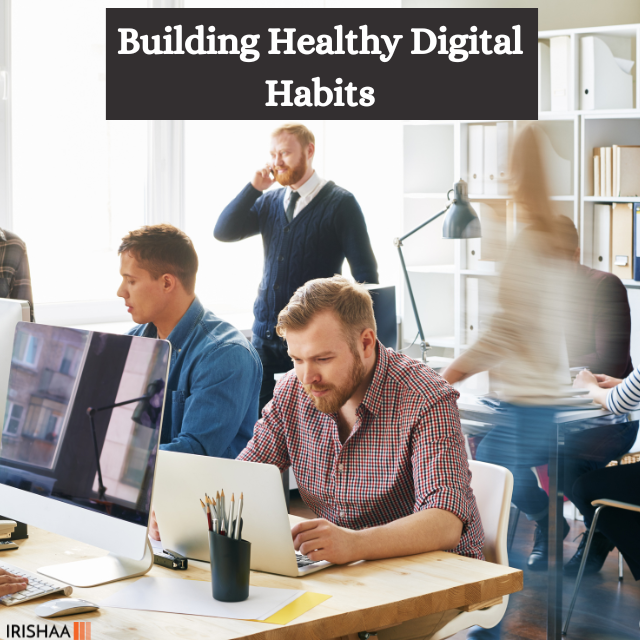 Building Healthy Digital Habits

