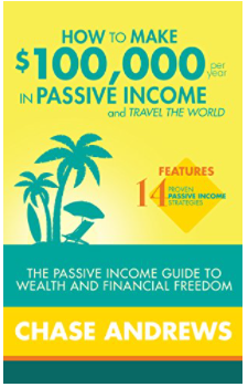How to Make $100,000 per Year in Passive Income and Travel the World: The Passive Income Guide to Wealth and Financial Freedom - Features 14 Proven Passive Income Strategies