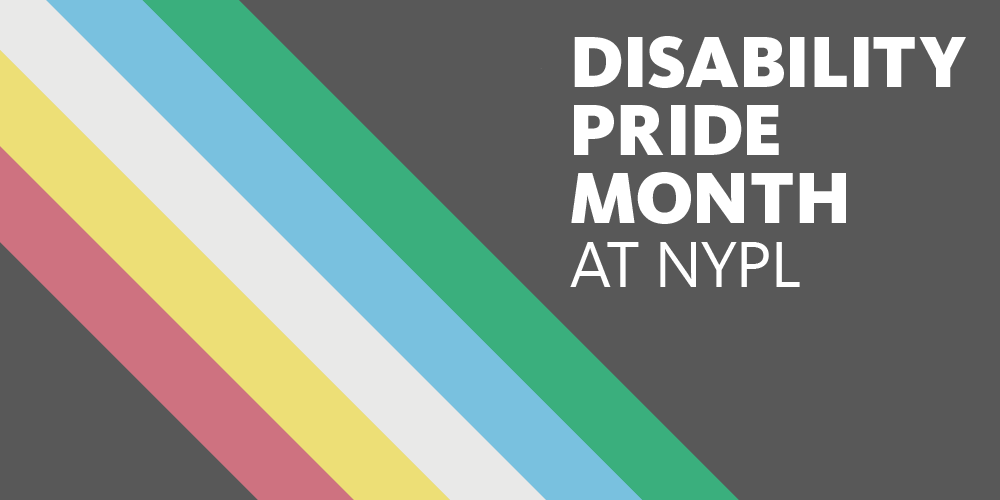  Disability Pride Month at NYPL.