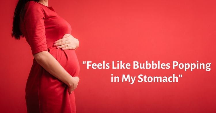 feels like bubbles popping in my stomach on pregnancy