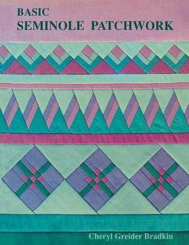 BASIC SEMINOLE PATCHWORK By Cheryl Greider Bradkin **Mint Condition**