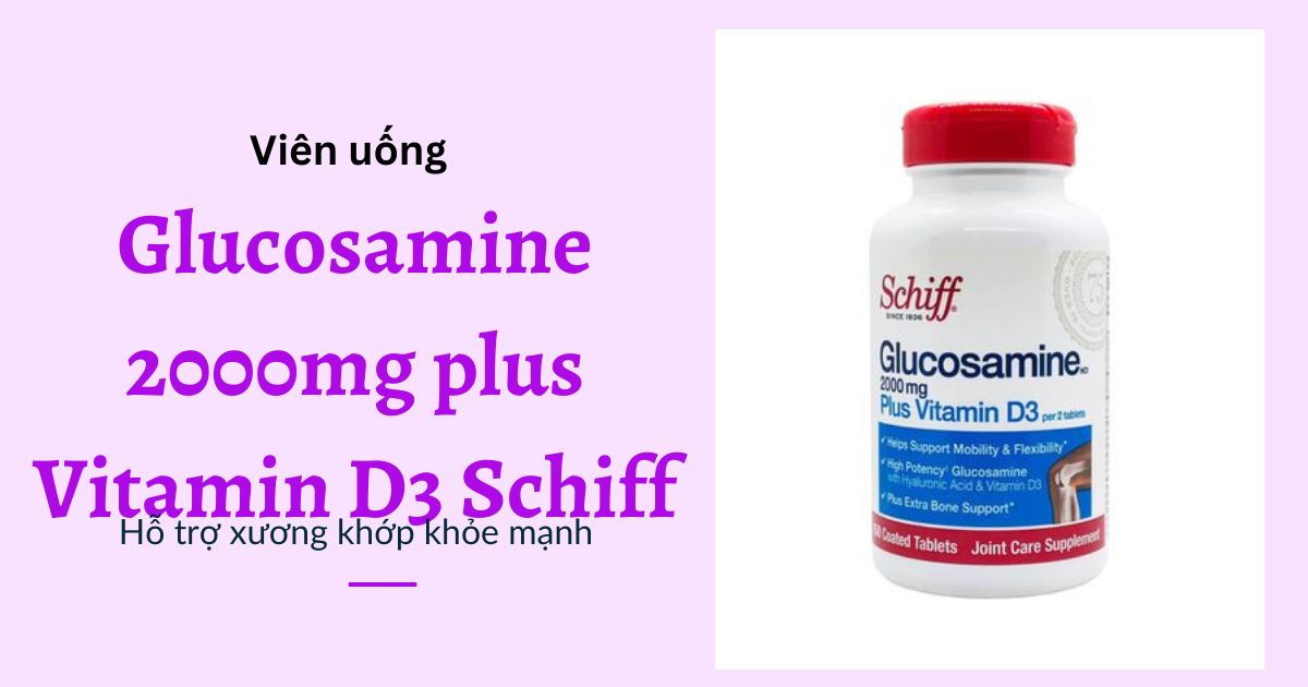 Thuốc bổ sụn khớp Glucosamine 2000mg plus Vitamin D3 Schiff