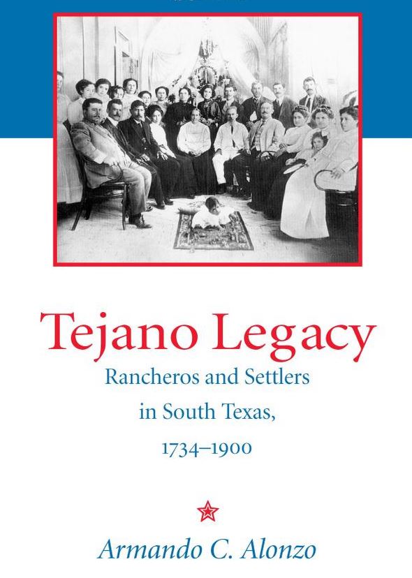 Tejano Legacy: Rancheros and Settlers in South Texas, 1734 - 1900