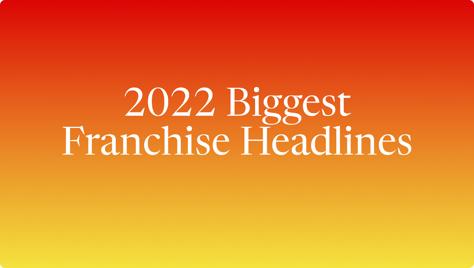 🍟 12/29/2022 - The Top 10 Franchise Headlines of 2022 - The Wolf