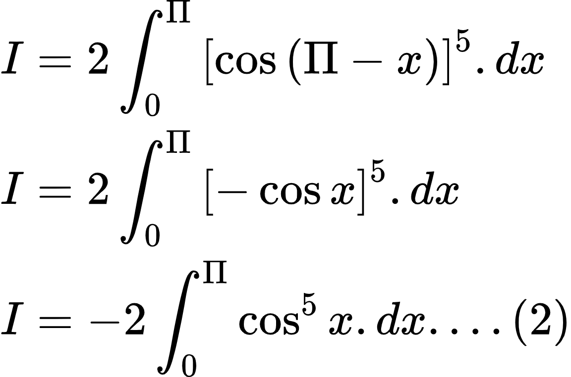 {"code":"\\begin{align*}\n{I}&={2\\int_{0}^{\\Pi}\\left[\\cos\\left(\\Pi-x\\right)\\right]^{5}.dx}\\\\\n{I}&={2\\int_{0}^{\\Pi}\\left[-\\cos x\\right]^{5}.dx}\\\\\n{I}&={-2\\int_{0}^{\\Pi}\\cos ^{5}x.dx....\\left(2\\right)}\t\n\\end{align*}","font":{"color":"#000000","family":"Arial","size":10},"id":"2-0-0-0-0-0-0-0-0-0-0-0-0-0-1-1-1-1-0-0-1-1-1-0-1-0","type":"align*","ts":1602853407370,"cs":"7SAxN8eSG9jo3GuZwkHXLQ==","size":{"width":192,"height":126}}