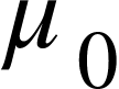 <math xmlns="http://www.w3.org/1998/Math/MathML"><msub><mi>&#x3BC;</mi><mn>0</mn></msub></math>