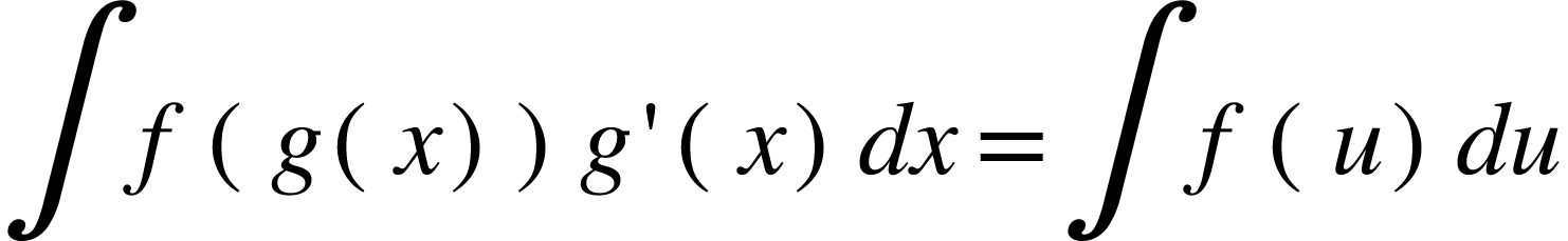 <math xmlns="http://www.w3.org/1998/Math/MathML"><mo>&#x222B;</mo><mi>f</mi><mfenced><mrow><mi>g</mi><mfenced><mi>x</mi></mfenced></mrow></mfenced><mi>g</mi><mo>'</mo><mfenced><mi>x</mi></mfenced><mi>d</mi><mi>x</mi><mo>=</mo><mo>&#x222B;</mo><mi>f</mi><mfenced><mi>u</mi></mfenced><mi>d</mi><mi>u</mi></math>