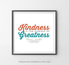 Image result for “Kindness is the essence of greatness”