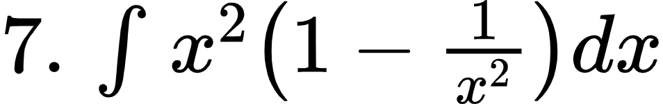 {"id":"5-0-1-0-0","font":{"color":"#000000","family":"Arial","size":12},"type":"$","code":"$7.\\,\\int_{}^{}x^{2}\\left(1-\\frac{1}{x^{2}}\\right)dx$","ts":1599899712933,"cs":"Ax+wtyPCMCXJ4Pfa+lECAA==","size":{"width":158,"height":24}}