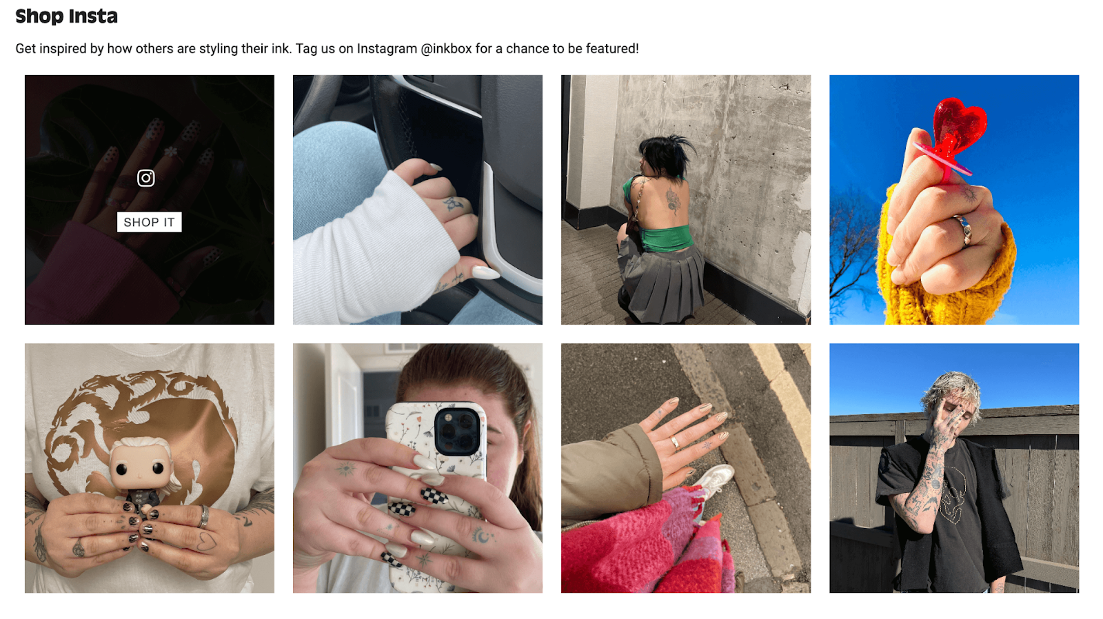 Building emotional connections online–A screenshot from Inkbox’s homepage showing a grid of 8 user-generated Instagram photos. The text reads, “Shop Insta. Get inspired by how others are styling their ink. Tag us on Instagram @inkbox for a chance to be featured! ”