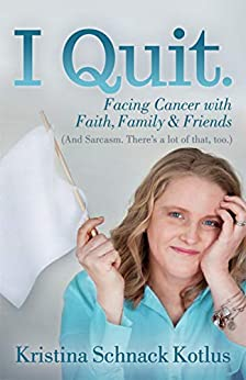 Cover of I quit- facing cancer with faith family and friends
