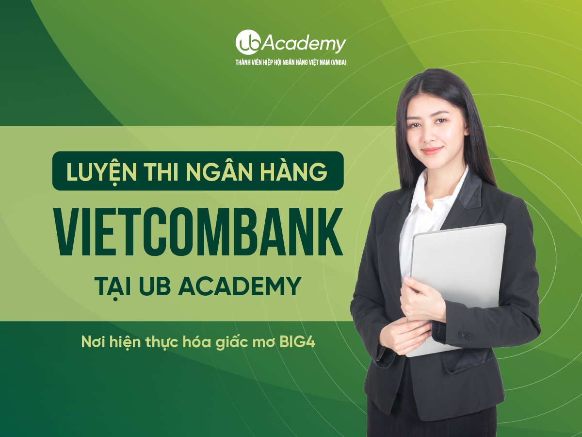 Luyện thi Ngân hàng Vietcombank tại UB Academy - nơi hiện thực hóa giấc mơ BIG4
