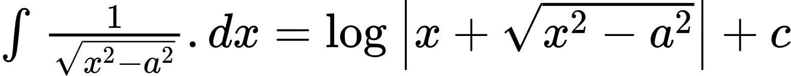{"font":{"family":"Arial","size":10,"color":"#000000"},"type":"$","code":"$\\int_{}^{}\\frac{1}{{\\sqrt[]{x^{2}-a^{2}}}}.dx=\\log_{}\\left|x+{\\sqrt[]{x^{2}-a^{2}}}\\right|+c$","id":"3-0-0-0-1-1-1-1-1-0-0","ts":1600693366667,"cs":"+ZZ7dZuNkFK+3FhqbrbXdA==","size":{"width":257,"height":24}}