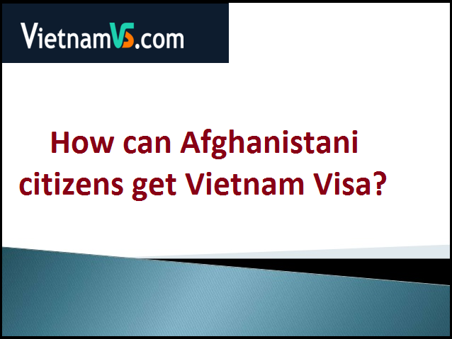 how can afghanistani citizens get vietnam visa.png