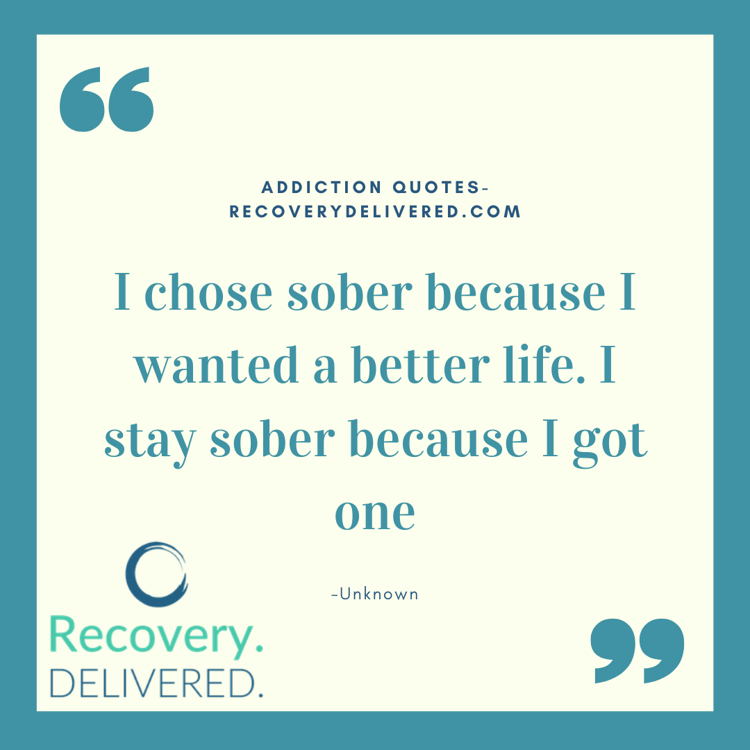 "I chose sober because I wanted a better life. I stay sober because I got one." sober quote