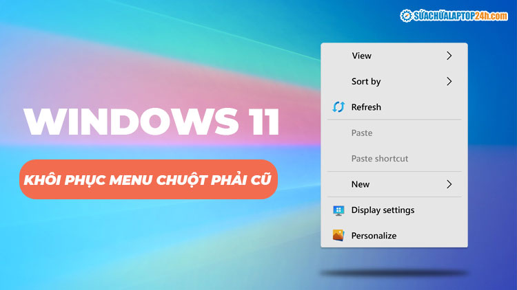 Khôi phục menu chuột phải cũ trên Windows 11