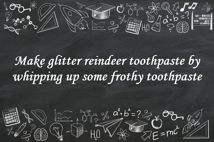 Make Glitter Reindeer Toothpaste by Whipping up some Frothy Toothpaste