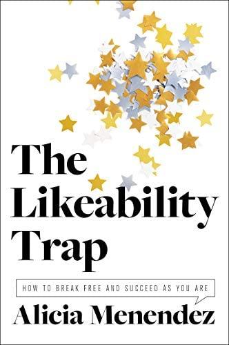 The Likeability Trap: How to Break Free and Succeed as You Are: Menendez, Alicia: 9780062838766: Amazon.com: Books