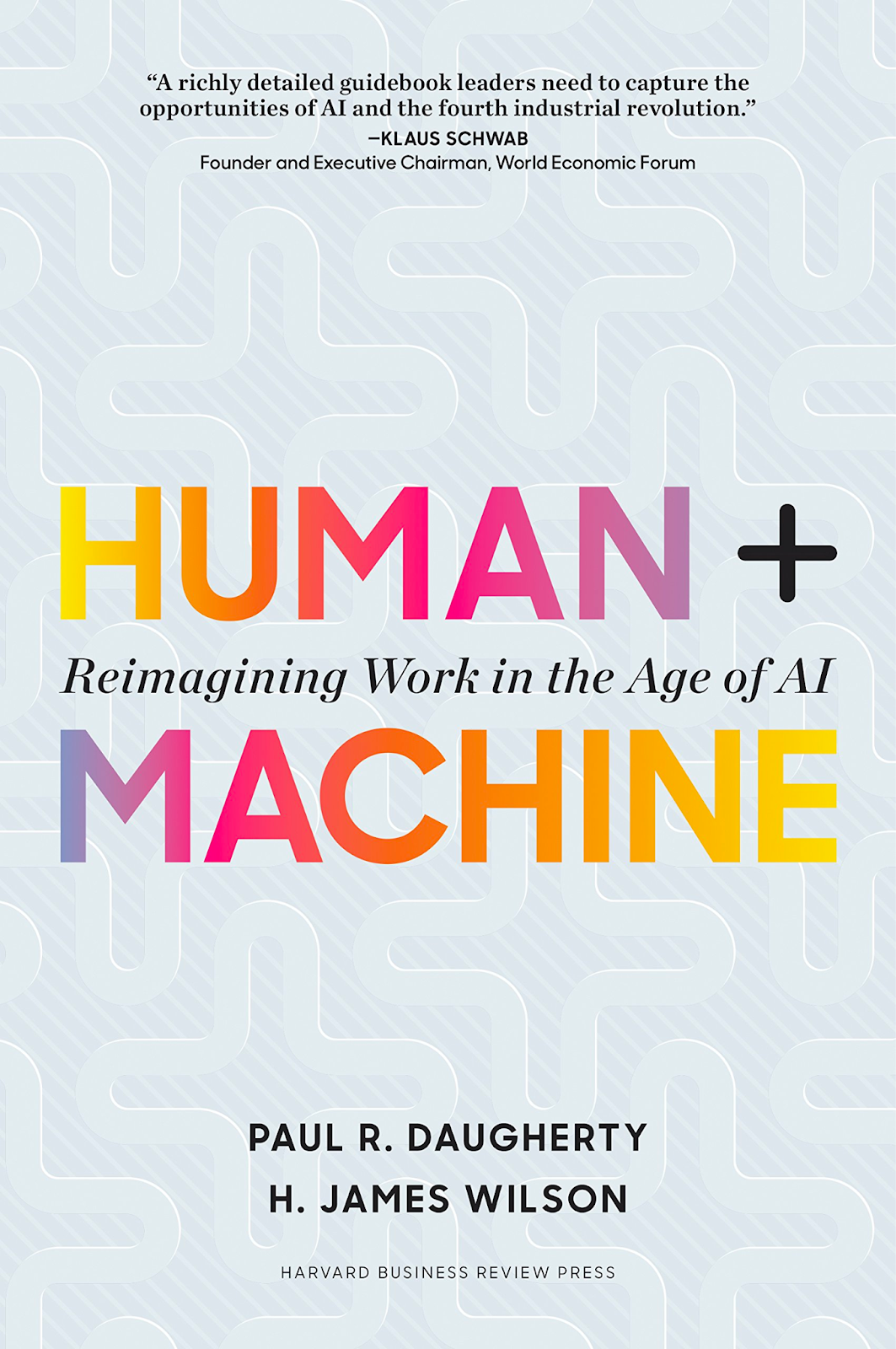 Book cover: Human + Machine: Reimagining the Work in the Age of AI by Paul R. Daugherty and H. James Wilson