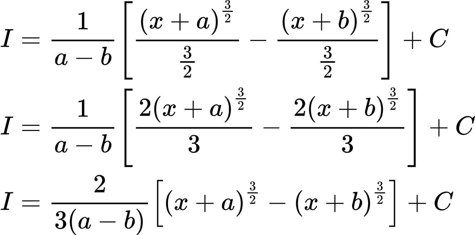 {"id":"3-0-0-0-0-0-0-1-0-0-0-0-0-0-0-1-0","code":"\\begin{align*}\n{I}&={\\frac{1}{a-b}\\left[\\frac{\\left(x+a\\right)^{\\frac{3}{2}}}{\\frac{3}{2}}-\\frac{\\left(x+b\\right)^{\\frac{3}{2}}}{\\frac{3}{2}}\\right]+C}\\\\\n{I}&={\\frac{1}{a-b}\\left[\\frac{2\\left(x+a\\right)^{\\frac{3}{2}}}{3}-\\frac{2\\left(x+b\\right)^{\\frac{3}{2}}}{3}\\right]+C}\\\\\n{I}&={\\frac{2}{3\\left(a-b\\right)}\\left[\\left(x+a\\right)^{\\frac{3}{2}}-\\left(x+b\\right)^{\\frac{3}{2}}\\right]+C}\t\n\\end{align*}","type":"align*","font":{"family":"Arial","color":"#000000","size":10},"ts":1602675047836,"cs":"v/3TuLLG0Vd59tHEaUhRNw==","size":{"width":285,"height":141}}