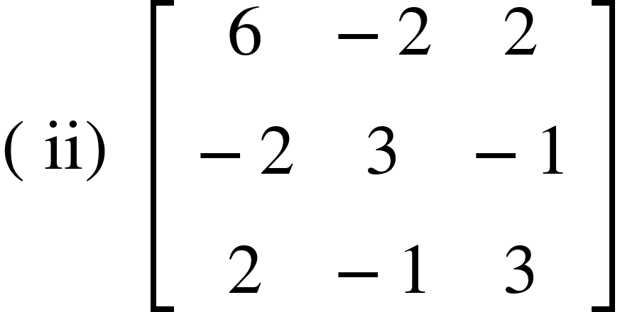 <math xmlns="http://www.w3.org/1998/Math/MathML"><mfenced><mi>ii</mi></mfenced><mo>&#xA0;</mo><mfenced open="[" close="]"><mtable><mtr><mtd><mn>6</mn></mtd><mtd><mo>-</mo><mn>2</mn></mtd><mtd><mn>2</mn></mtd></mtr><mtr><mtd><mo>-</mo><mn>2</mn></mtd><mtd><mn>3</mn></mtd><mtd><mo>-</mo><mn>1</mn></mtd></mtr><mtr><mtd><mn>2</mn></mtd><mtd><mo>-</mo><mn>1</mn></mtd><mtd><mn>3</mn></mtd></mtr></mtable></mfenced></math>