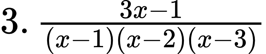 {"type":"$","id":"1-0-0-0-1-1-0","font":{"color":"#000000","family":"Arial","size":12},"code":"$3.\\,\\frac{3x-1}{\\left(x-1\\right)\\left(x-2\\right)\\left(x-3\\right)}$","ts":1601112384262,"cs":"oXPcFQoXrFo8BTdvZvnQrw==","size":{"width":141,"height":28}}