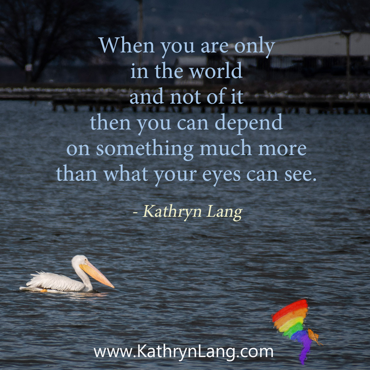 #QuoteoftheDay

When you are only 
in the world 
and not of it 
then you can depend 
on something much more 
than what your eyes can see.
- Kathryn Lang