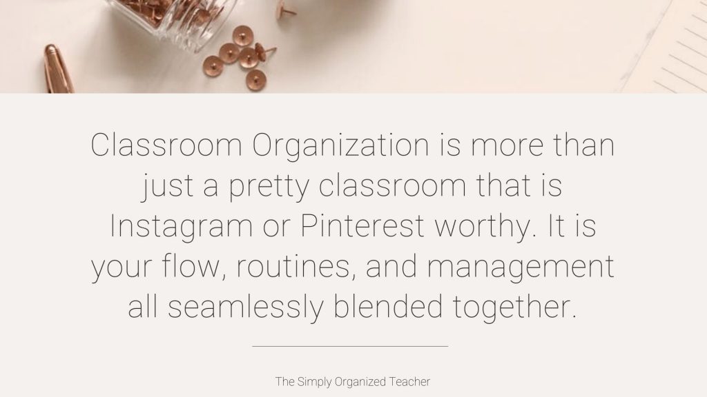 Text overlay: "Classroom organization is more than just a pretty classroom that is Instagram or Pinterest worthy. It is your flow, routines, and management all seamlessly blended together."