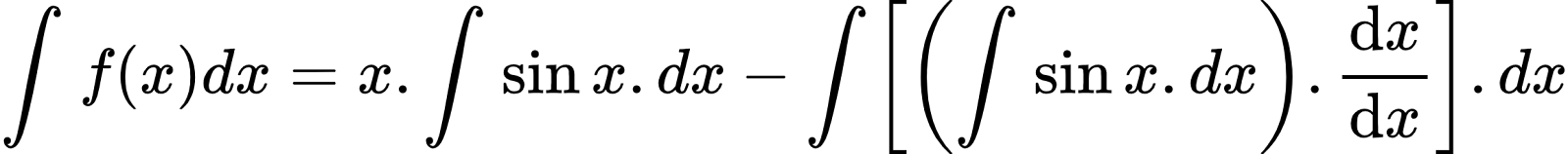 {"type":"align*","font":{"color":"#000000","family":"Arial","size":10},"code":"\\begin{align*}\n{\\int_{}^{}f\\left(x\\right)dx}&={x.\\int_{}^{}\\sin x.dx-\\int_{}^{}\\left[\\left(\\int_{}^{}\\sin x.dx\\right).\\diff{x}{x}\\right].dx}\t\n\\end{align*}","id":"3-0-0-0-0-0-0-1-0-0","ts":1601626558839,"cs":"CkireReP8ZITiT6o2hgMrg==","size":{"width":385,"height":37}}