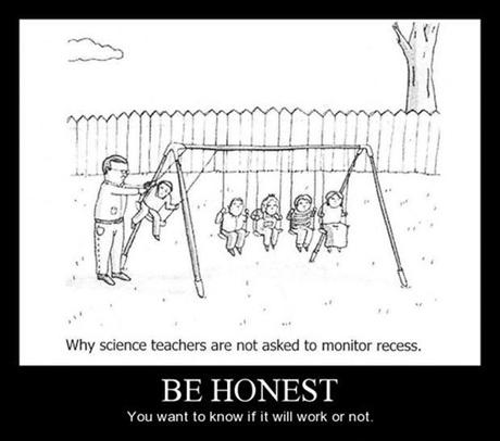 be honest you want to know if it will work or not why science teachers are not asked to monitor recess