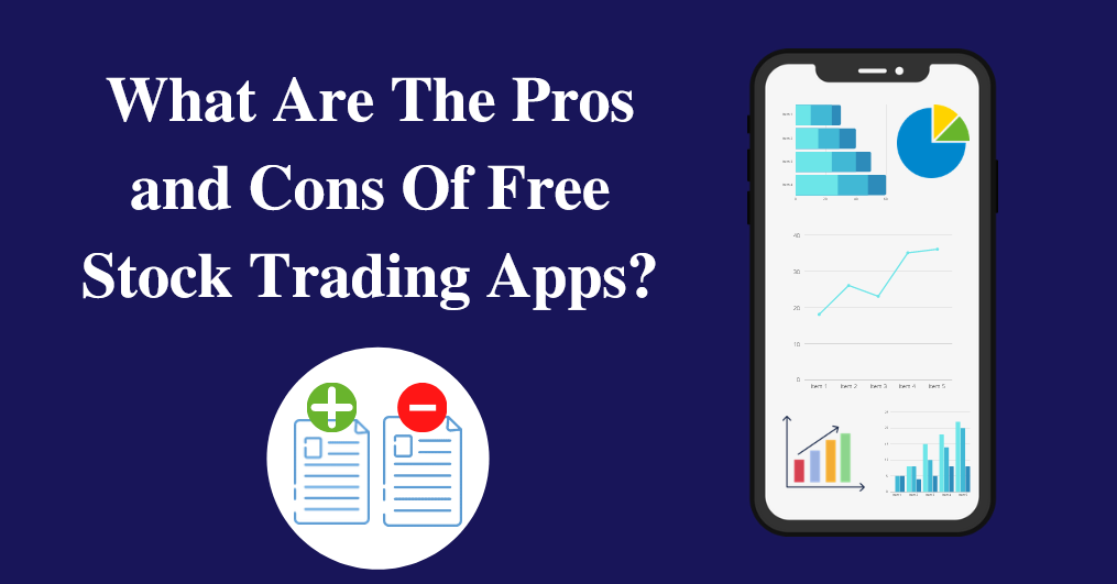 What Are The Pros and Cons Of Free Stock Trading Apps?