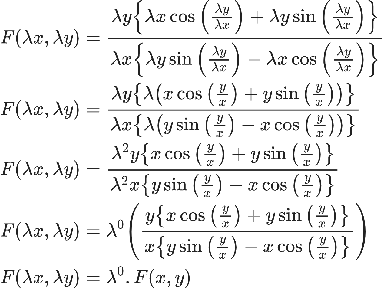 {"code":"\\begin{align*}\n{F\\left(\\lambda x,\\lambda y\\right)}&={\\frac{\\lambda y\\left\\{\\lambda x\\cos\\left(\\frac{\\lambda y}{\\lambda x}\\right)+\\lambda y\\sin\\left(\\frac{\\lambda y}{\\lambda x}\\right)\\right\\}}{\\lambda x\\left\\{\\lambda y\\sin\\left(\\frac{\\lambda y}{\\lambda x}\\right)-\\lambda x\\cos\\left(\\frac{\\lambda y}{\\lambda x}\\right)\\right\\}}}\\\\\n{F\\left(\\lambda x,\\lambda y\\right)}&={\\frac{\\lambda y\\left\\{\\lambda \\left(x\\cos\\left(\\frac{y}{x}\\right)+y\\sin\\left(\\frac{y}{x}\\right)\\right)\\right\\}}{\\lambda x\\left\\{\\lambda \\left(y\\sin\\left(\\frac{y}{x}\\right)-x\\cos\\left(\\frac{y}{x}\\right)\\right)\\right\\}}}\\\\\n{F\\left(\\lambda x,\\lambda y\\right)}&={\\frac{\\lambda ^{2}y\\left\\{x\\cos\\left(\\frac{y}{x}\\right)+y\\sin\\left(\\frac{y}{x}\\right)\\right\\}}{\\lambda ^{2}x\\left\\{y\\sin\\left(\\frac{y}{x}\\right)-x\\cos\\left(\\frac{y}{x}\\right)\\right\\}}}\\\\\n{F\\left(\\lambda x,\\lambda y\\right)}&={\\lambda^{0}\\left(\\frac{y\\left\\{x\\cos\\left(\\frac{y}{x}\\right)+y\\sin\\left(\\frac{y}{x}\\right)\\right\\}}{x\\left\\{y\\sin\\left(\\frac{y}{x}\\right)-x\\cos\\left(\\frac{y}{x}\\right)\\right\\}}\\right)}\\\\\n{F\\left(\\lambda x,\\lambda y\\right)}&={\\lambda^{0}.F\\left(x,y\\right)}\t\n\\end{align*}","id":"10-0-0-1-1-0","type":"align*","font":{"family":"Arial","size":10,"color":"#222222"},"ts":1604137399013,"cs":"GX5TEGJI4YRGviofrTSRYw==","size":{"width":316,"height":237}}