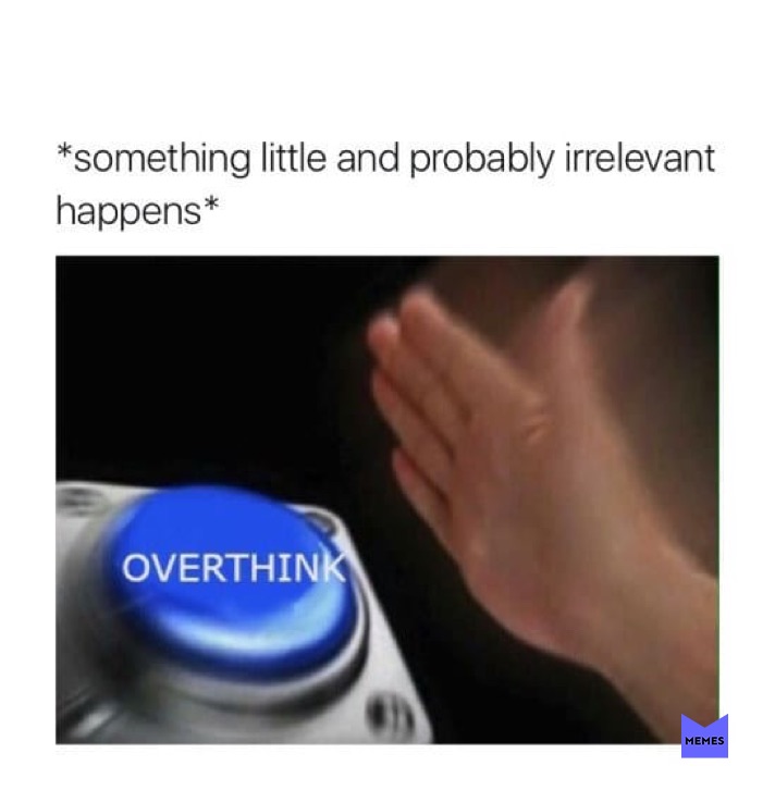 meme overthinking