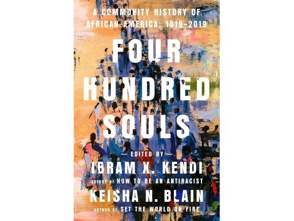 The cover of Four Hundred Souls: A Community History of African America, 1619-2019 edited by Ibram X. Kendi and Keisha N. Blain