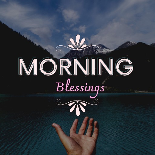 Wonderful Morning Blessings Prayer: Begin a Blessed Day with God