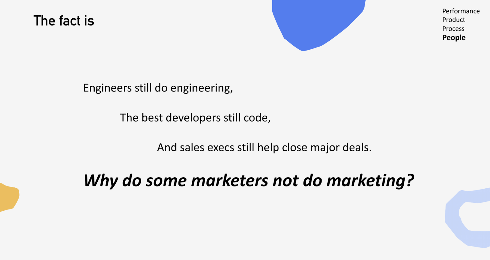If engineers do engineering, developers still code, sales execs close deals, why do marketers not do marketing?