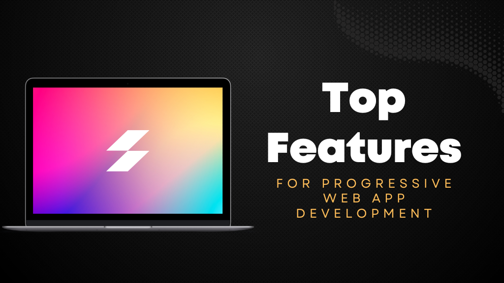 Top Features For Progressive Web App Development
