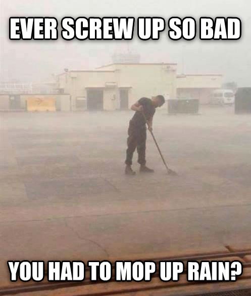 Rain has been mopped, Drill Sgt.