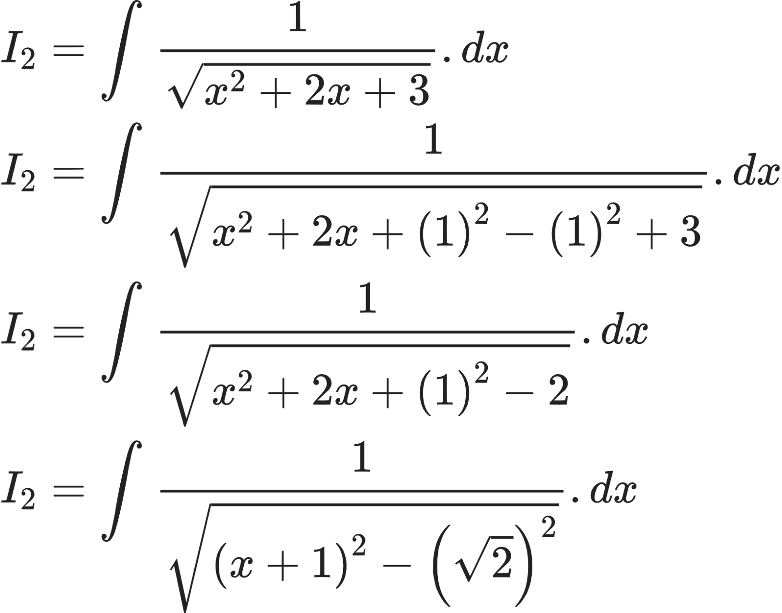 {"code":"\\begin{align*}\n{I_{2}}&={\\int_{}^{}\\frac{1}{{\\sqrt[]{x^{2}+2x+3}}}.dx}\\\\\n{I_{2}}&={\\int_{}^{}\\frac{1}{{\\sqrt[]{x^{2}+2x+\\left(1\\right)^{2}-\\left(1\\right)^{2}+3}}}.dx}\\\\\n{I_{2}}&={\\int_{}^{}\\frac{1}{{\\sqrt[]{x^{2}+2x+\\left(1\\right)^{2}-2}}}.dx}\\\\\n{I_{2}}&={\\int_{}^{}\\frac{1}{{\\sqrt[]{\\left(x+1\\right)^{2}-\\left({\\sqrt[]{2}}\\right)^{2}}}}.dx}\t\n\\end{align*}","type":"align*","font":{"size":10,"color":"#222222","family":"Arial"},"id":"8-1-1-1-1-1-0","ts":1600947975543,"cs":"da1tjwJ3rXLvFFvGAXCiFg==","size":{"width":272,"height":212}}