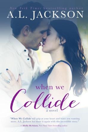 C:\Users\Amy\Desktop\Dropbox\A.L. Jackson Author\Covers\When We Collide\WWCollide ebook-lrg.jpg