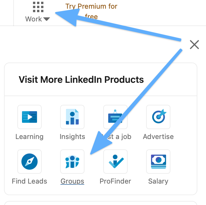 You can also find LinkedIn-recommended groups by clicking on the “Groups” icon located in the “Work” drop-down panel