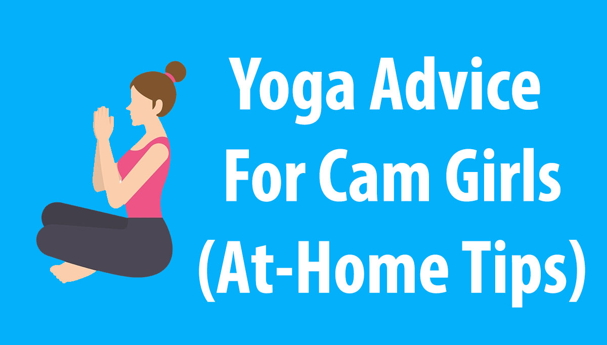 Namaste Yoga And Sex Models - Yoga tips for all skill levels.: A Cam Model Guide To Namaste Living