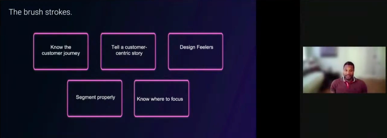Another presentation slide titled "the brush strokes" and five boxes which say "know the customer journey", "tell a customer-centric story", "design feelers", "segment properly" and "know where to focus". 
