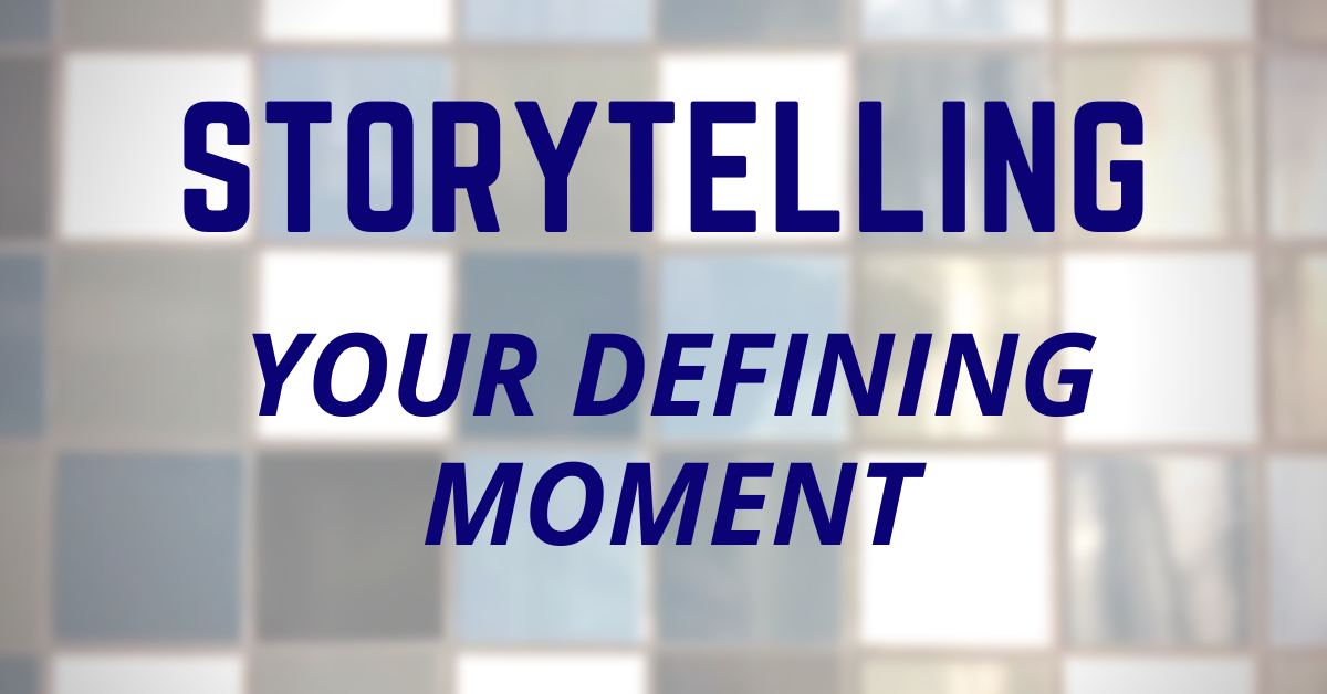 Storytelling - Your Defining Moment