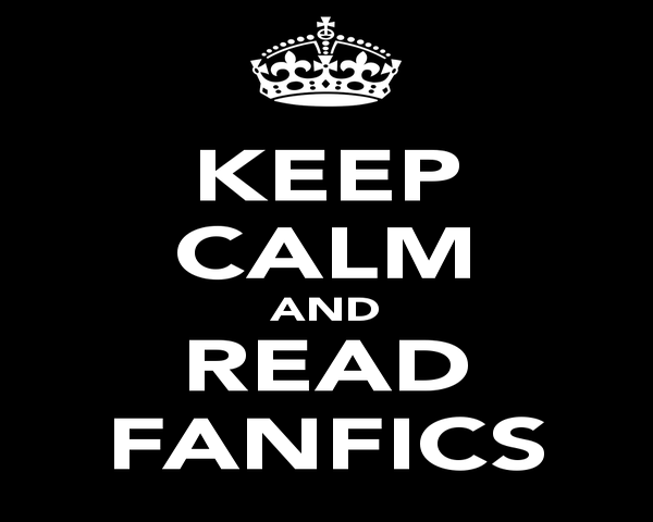 Keep calm read fanfics